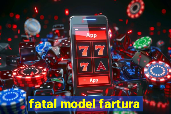 fatal model fartura